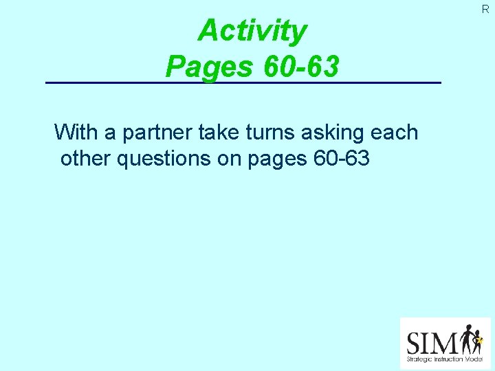 Activity Pages 60 -63 With a partner take turns asking each other questions on