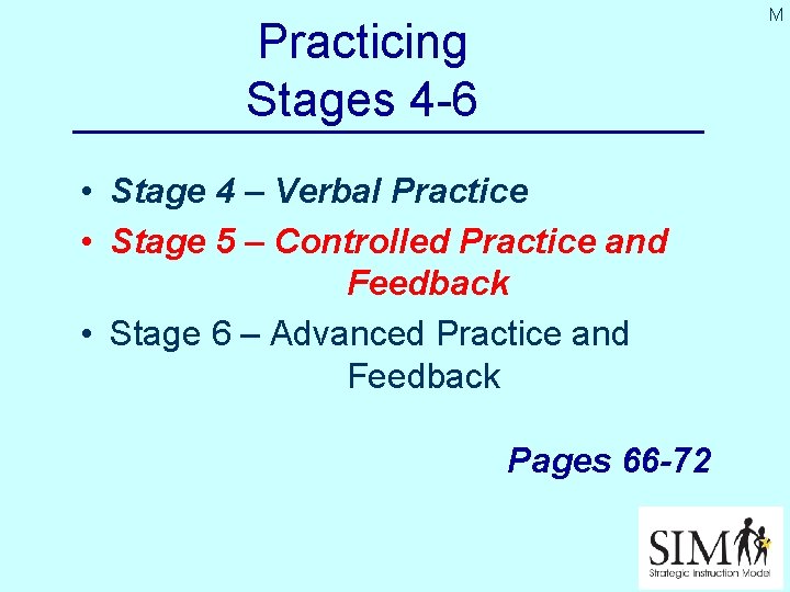 M Practicing Stages 4 -6 • Stage 4 – Verbal Practice • Stage 5