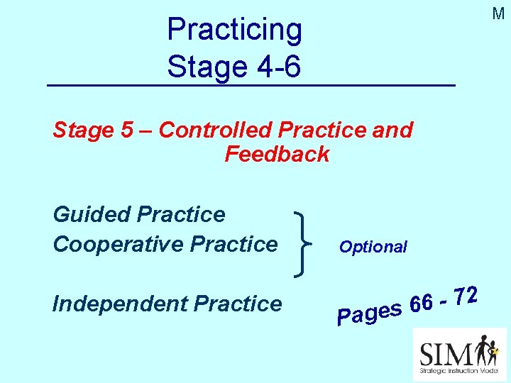 M Practicing Stage 4 -6 Stage 5 – Controlled Practice and Feedback Guided Practice
