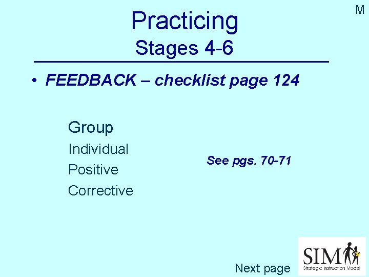 Practicing Stages 4 -6 • FEEDBACK – checklist page 124 Group Individual Positive Corrective