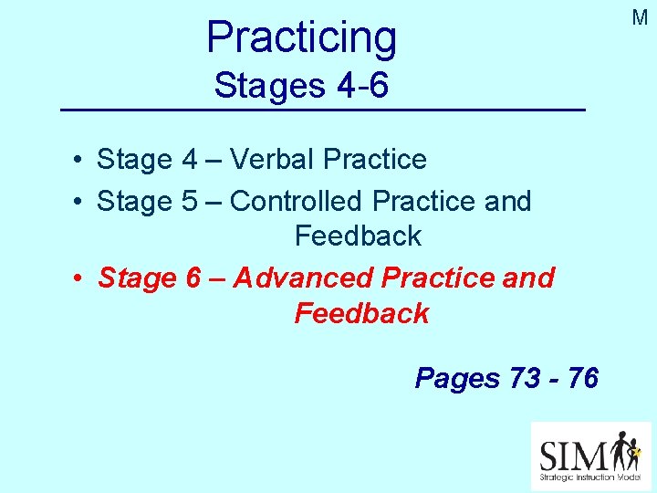 M Practicing Stages 4 -6 • Stage 4 – Verbal Practice • Stage 5