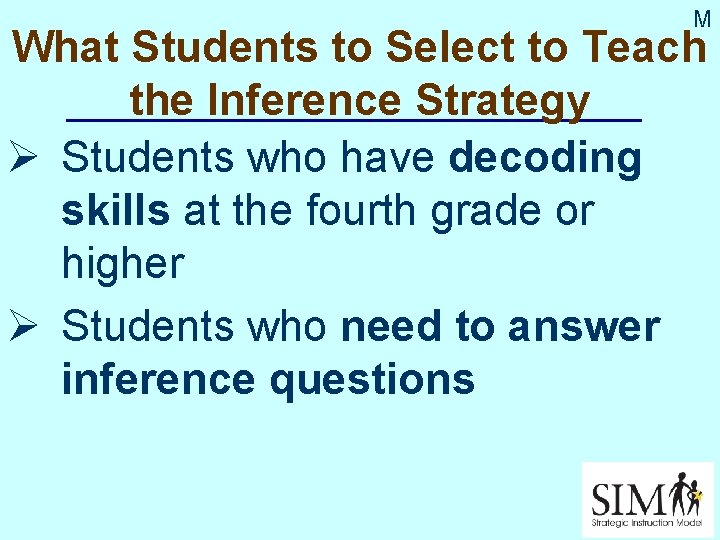 M What Students to Select to Teach the Inference Strategy Ø Students who have