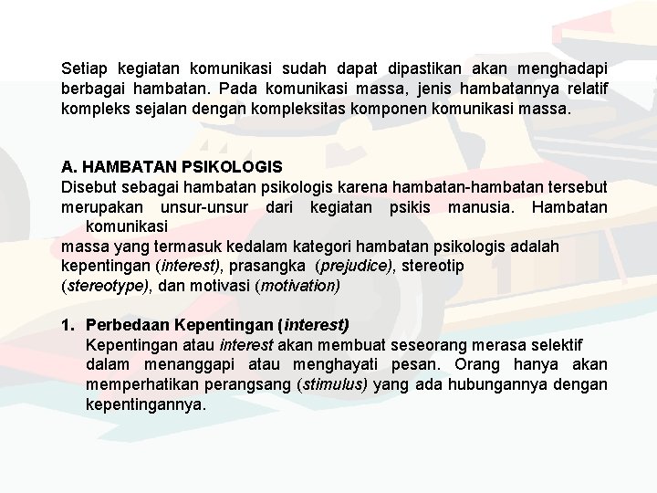 Setiap kegiatan komunikasi sudah dapat dipastikan akan menghadapi berbagai hambatan. Pada komunikasi massa, jenis