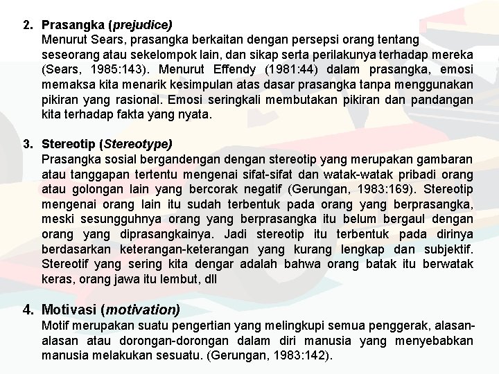 2. Prasangka (prejudice) Menurut Sears, prasangka berkaitan dengan persepsi orang tentang seseorang atau sekelompok