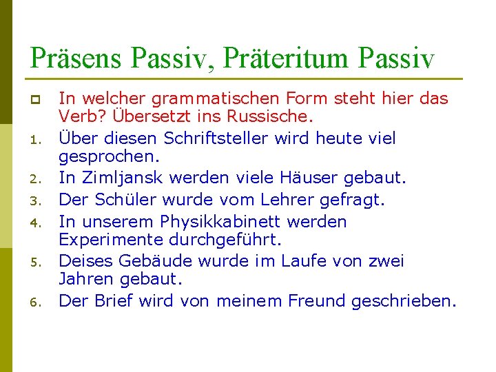 Präsens Passiv, Präteritum Passiv p 1. 2. 3. 4. 5. 6. In welcher grammatischen