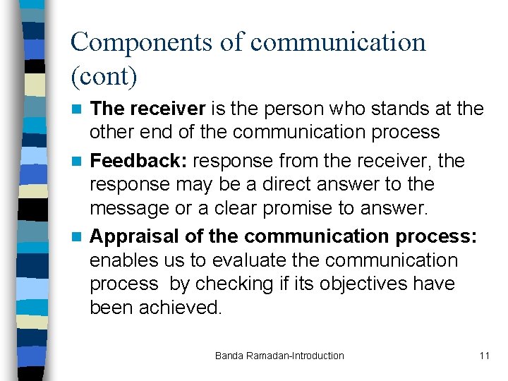 Components of communication (cont) The receiver is the person who stands at the other