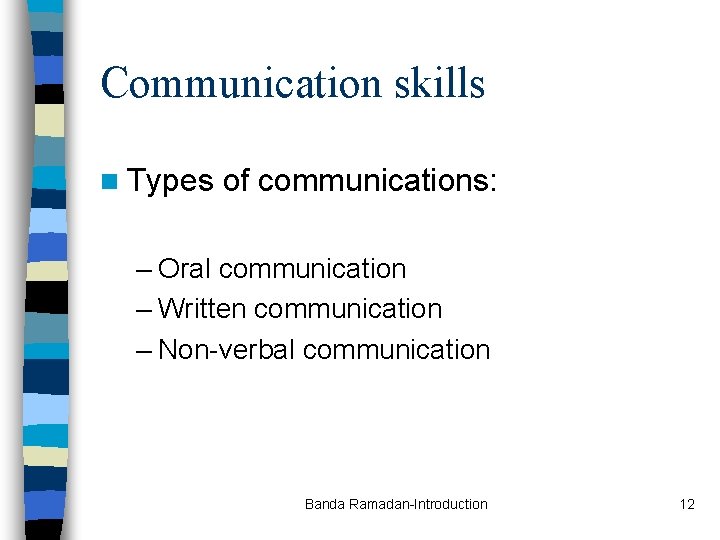 Communication skills n Types of communications: – Oral communication – Written communication – Non-verbal