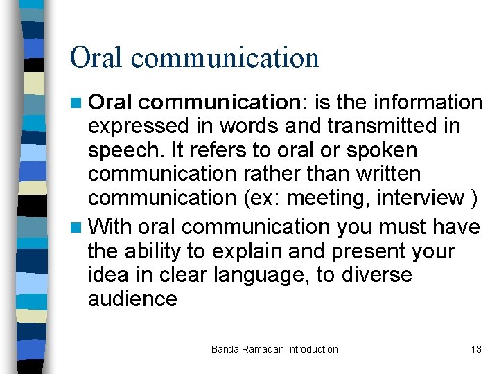 Oral communication n Oral communication: is the information expressed in words and transmitted in