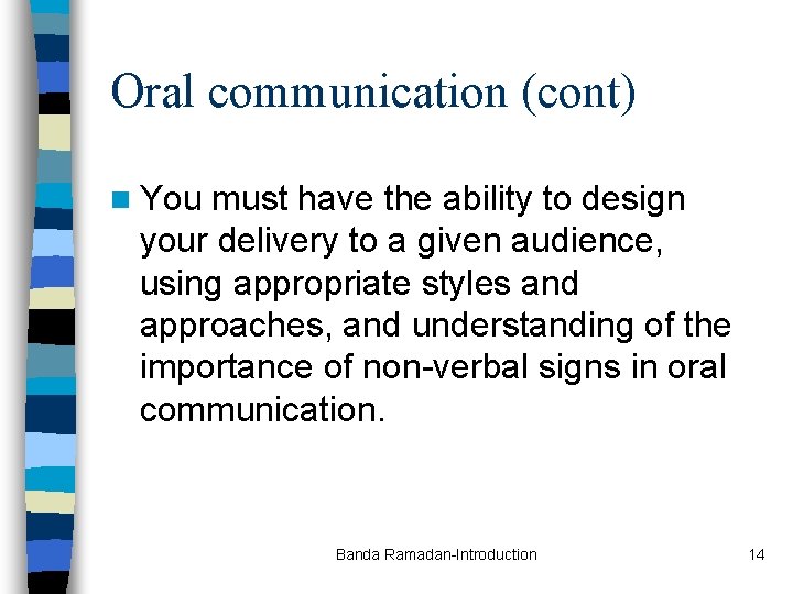Oral communication (cont) n You must have the ability to design your delivery to