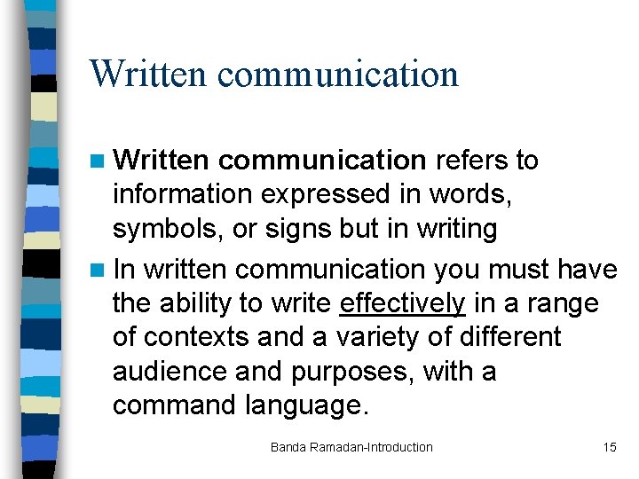 Written communication n Written communication refers to information expressed in words, symbols, or signs