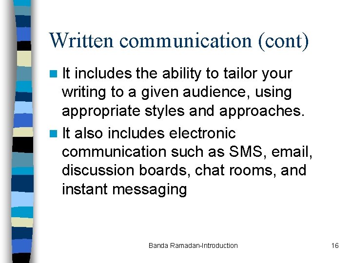 Written communication (cont) n It includes the ability to tailor your writing to a