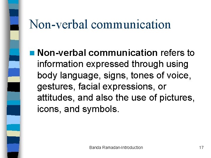 Non-verbal communication n Non-verbal communication refers to information expressed through using body language, signs,