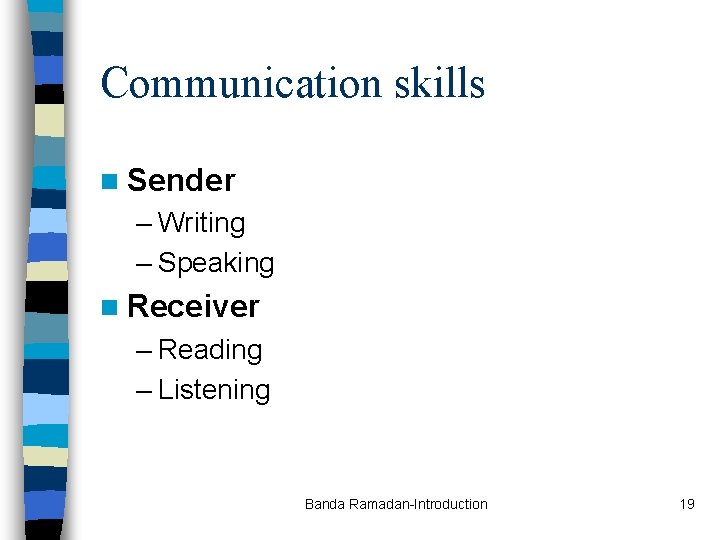 Communication skills n Sender – Writing – Speaking n Receiver – Reading – Listening