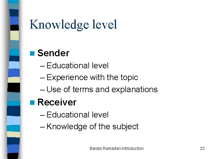 Knowledge level n Sender – Educational level – Experience with the topic – Use