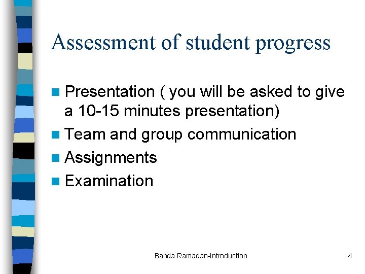 Assessment of student progress n Presentation ( you will be asked to give a