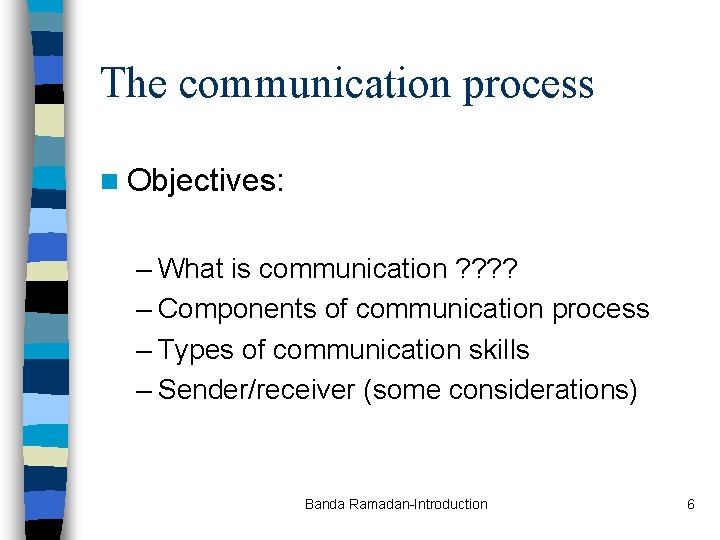 The communication process n Objectives: – What is communication ? ? – Components of