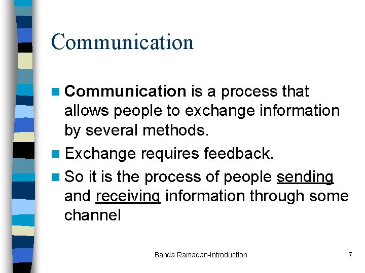 Communication n Communication is a process that allows people to exchange information by several