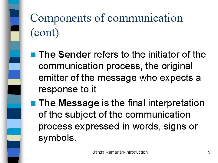 Components of communication (cont) n The Sender refers to the initiator of the communication