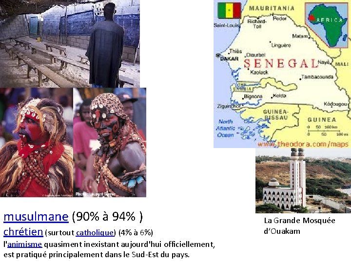 musulmane (90% à 94% ) chrétien (surtout catholique) (4% à 6%) l'animisme quasiment inexistant