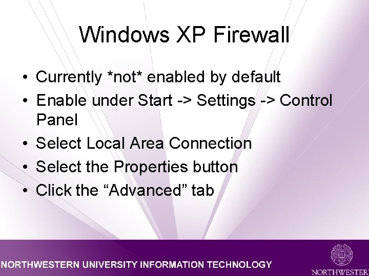 Windows XP Firewall • Currently *not* enabled by default • Enable under Start ->