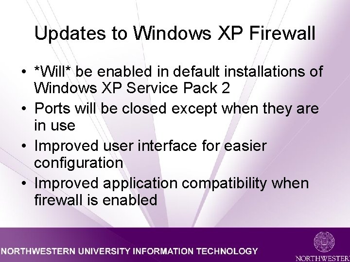 Updates to Windows XP Firewall • *Will* be enabled in default installations of Windows