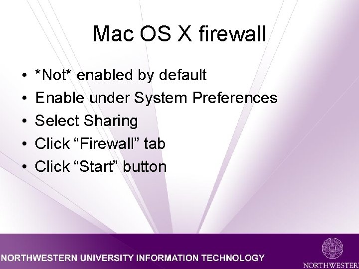 Mac OS X firewall • • • *Not* enabled by default Enable under System