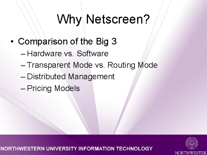 Why Netscreen? • Comparison of the Big 3 – Hardware vs. Software – Transparent
