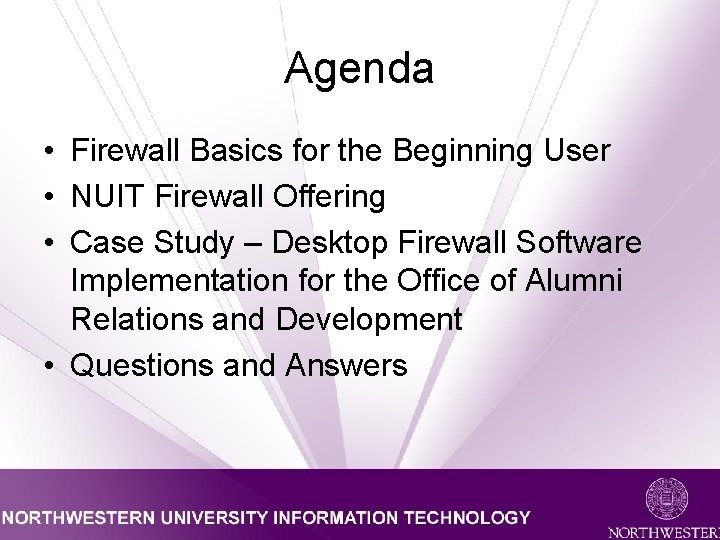 Agenda • Firewall Basics for the Beginning User • NUIT Firewall Offering • Case