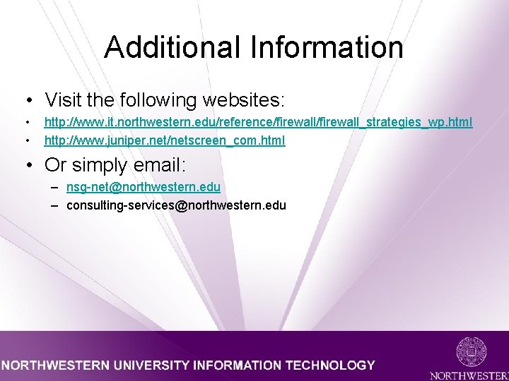 Additional Information • Visit the following websites: • • http: //www. it. northwestern. edu/reference/firewall_strategies_wp.