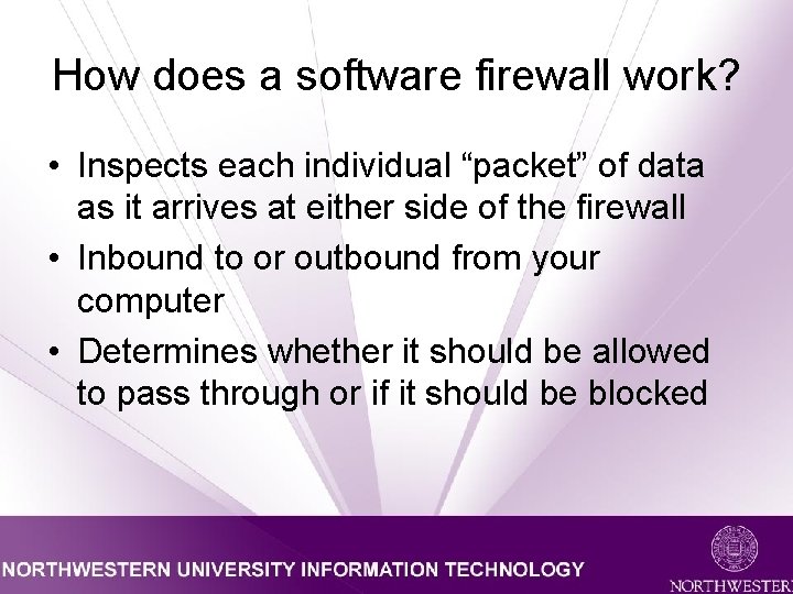 How does a software firewall work? • Inspects each individual “packet” of data as