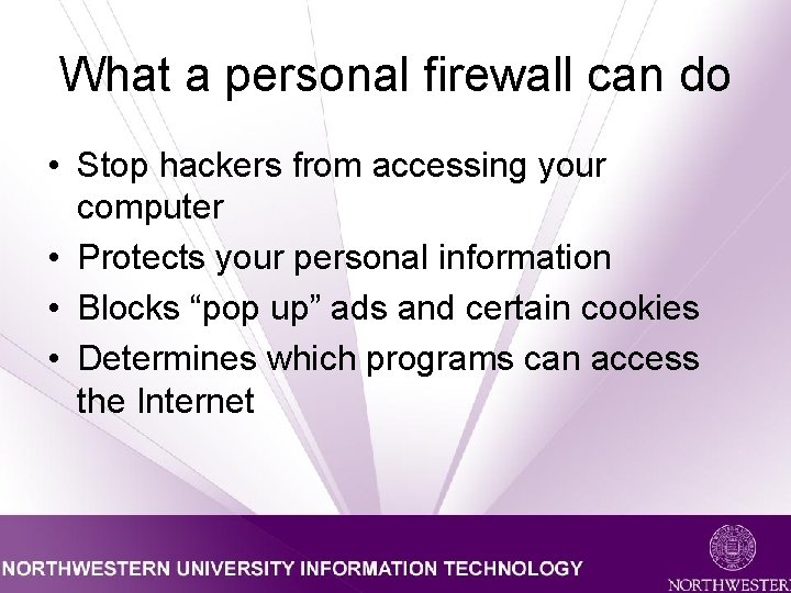 What a personal firewall can do • Stop hackers from accessing your computer •