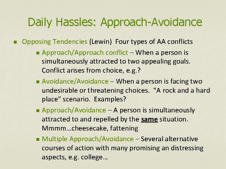 Daily Hassles: Approach-Avoidance n Opposing Tendencies (Lewin) Four types of AA conflicts n Approach/Approach