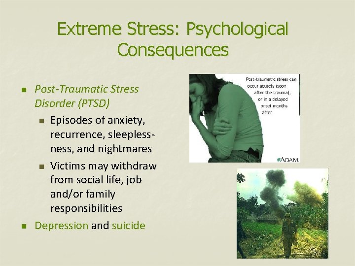 Extreme Stress: Psychological Consequences n n Post-Traumatic Stress Disorder (PTSD) n Episodes of anxiety,