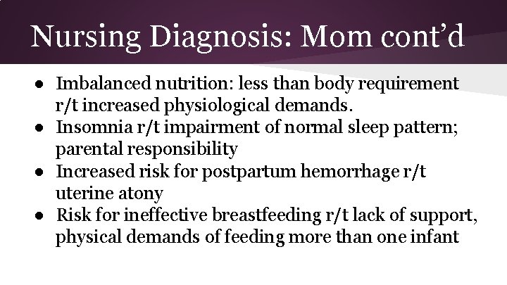 Nursing Diagnosis: Mom cont’d ● Imbalanced nutrition: less than body requirement r/t increased physiological