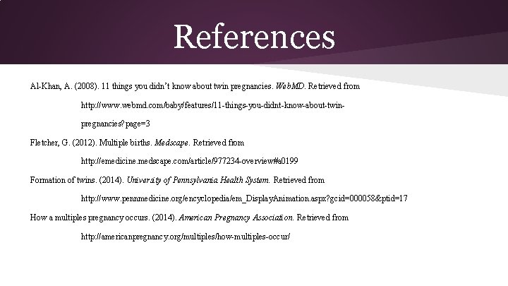 References Al-Khan, A. (2008). 11 things you didn’t know about twin pregnancies. Web. MD.