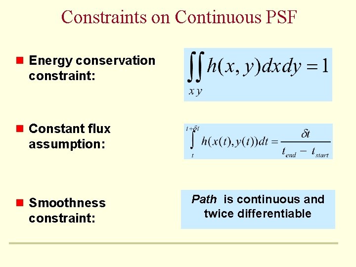 Constraints on Continuous PSF n Energy conservation constraint: n Constant flux assumption: n Smoothness