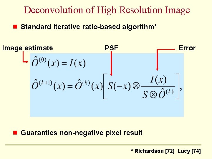 Deconvolution of High Resolution Image n Standard iterative ratio-based algorithm* Image estimate PSF Error