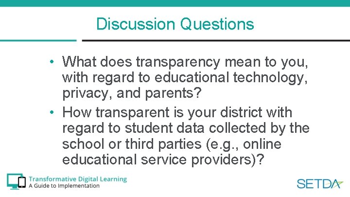 Discussion Questions • What does transparency mean to you, with regard to educational technology,