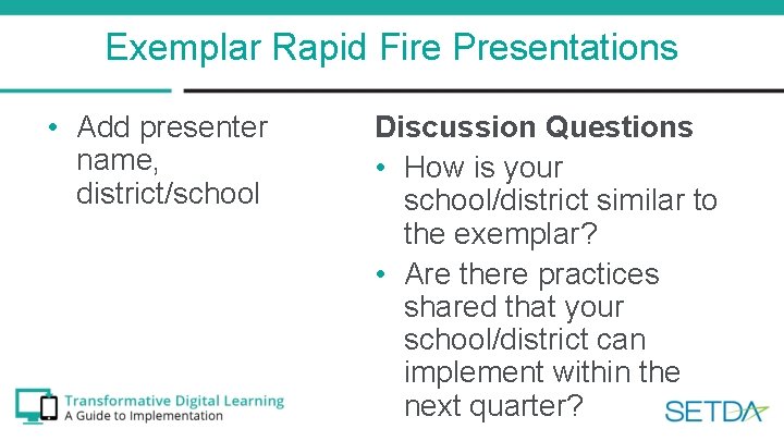 Exemplar Rapid Fire Presentations • Add presenter name, district/school Discussion Questions • How is