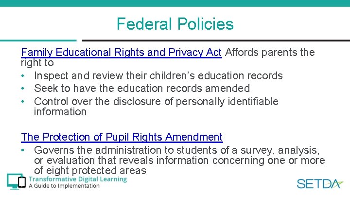 Federal Policies Family Educational Rights and Privacy Act Affords parents the right to •