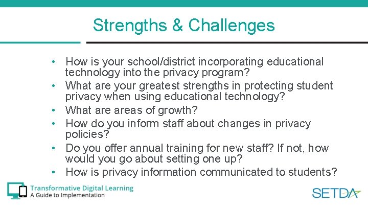 Strengths & Challenges • How is your school/district incorporating educational technology into the privacy