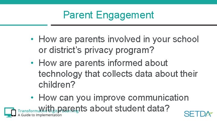 Parent Engagement • How are parents involved in your school or district’s privacy program?