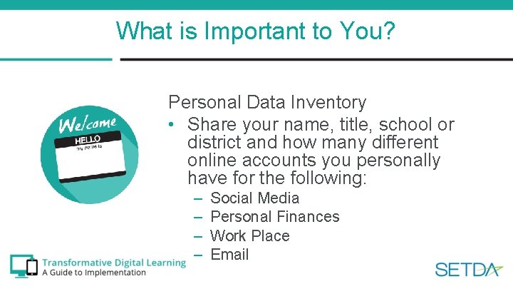 What is Important to You? Personal Data Inventory • Share your name, title, school