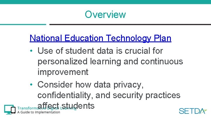 Overview National Education Technology Plan • Use of student data is crucial for personalized