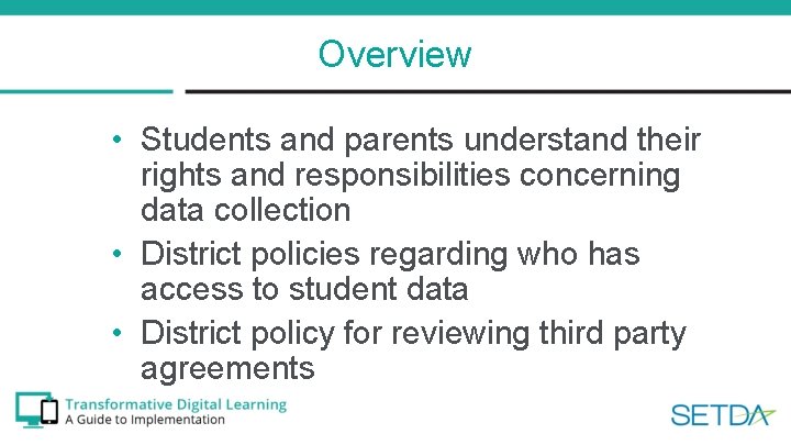 Overview • Students and parents understand their rights and responsibilities concerning data collection •