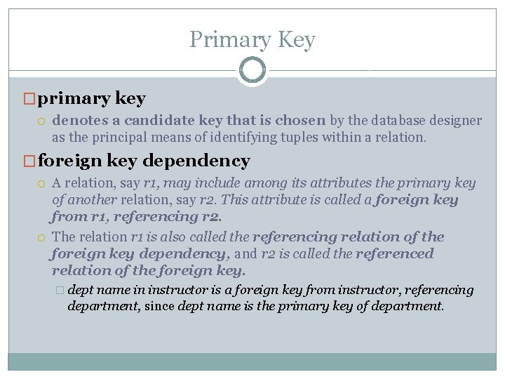 Primary Key �primary key denotes a candidate key that is chosen by the database