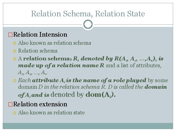 Relation Schema, Relation State �Relation Intension Also known as relation schema Relation schema A
