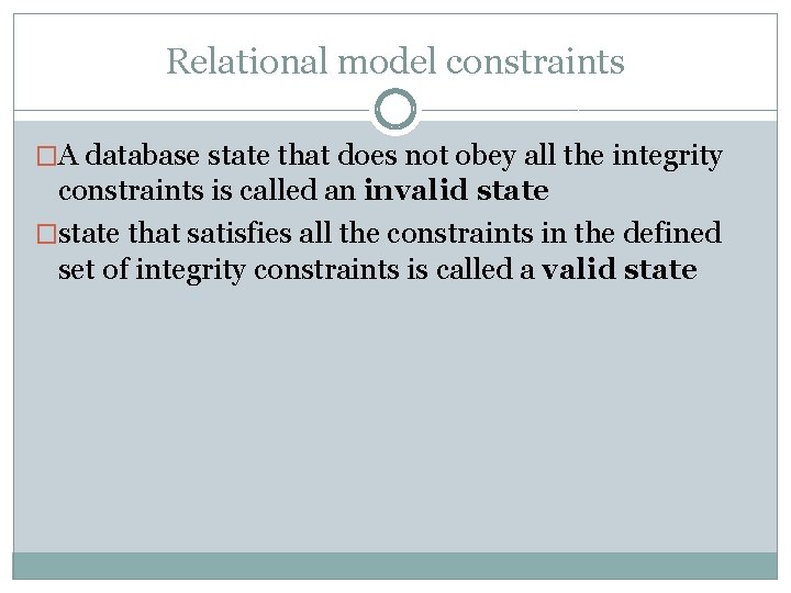 Relational model constraints �A database state that does not obey all the integrity constraints