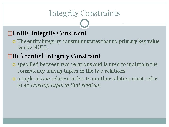 Integrity Constraints �Entity Integrity Constraint The entity integrity constraint states that no primary key