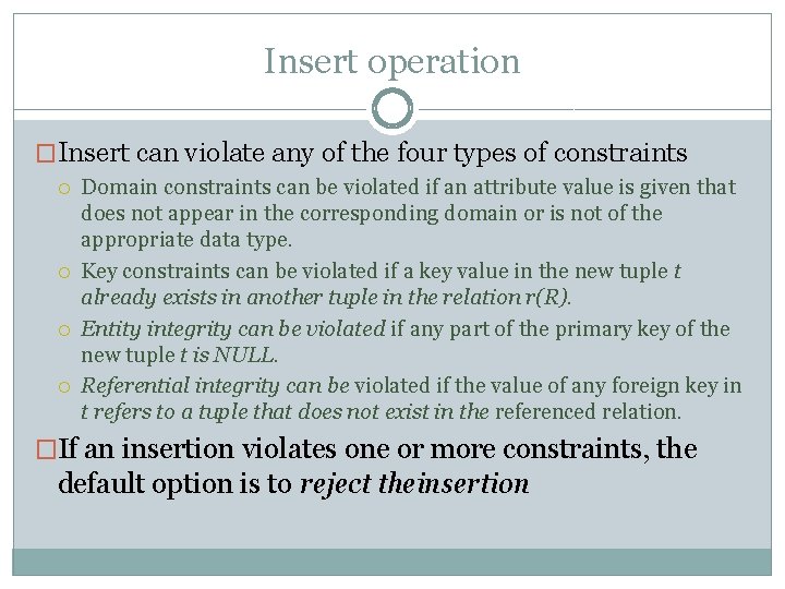 Insert operation �Insert can violate any of the four types of constraints Domain constraints